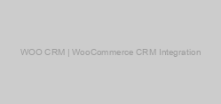 WOO CRM | WooCommerce CRM Integration
